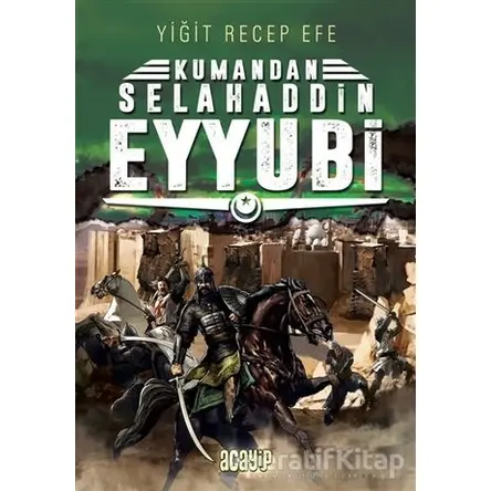 Selahaddin Eyyubi: Kumandan 9 - Yiğit Recep Efe - Acayip Kitaplar