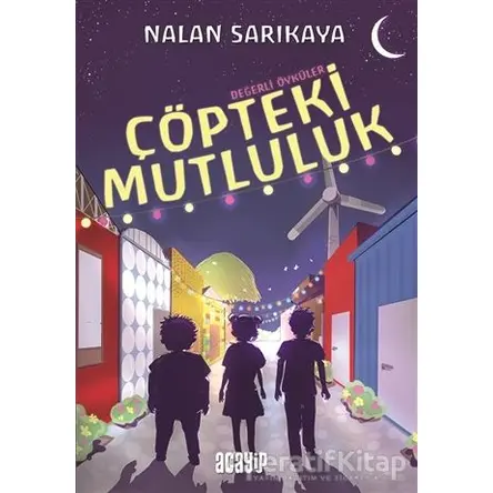 Çöpteki Mutluluk - Değerli Öyküler - Nalan Sarıkaya - Acayip Kitaplar