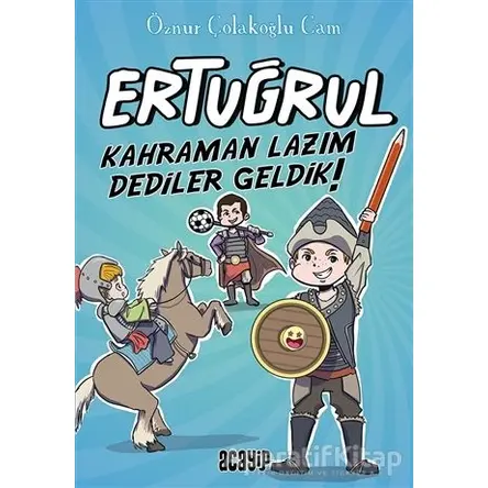 Kahraman Lazım Dediler Geldik! - Ertuğrul - Öznur Çolakoğlu Cam - Acayip Kitaplar