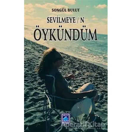 Sevilmeyen Öykündüm - Songül Bulut - Göl Yayıncılık