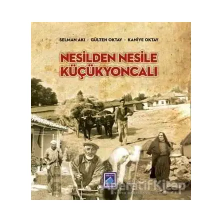 Nesilden Nesile Küçükyoncalı - Selman Akı - Göl Yayıncılık