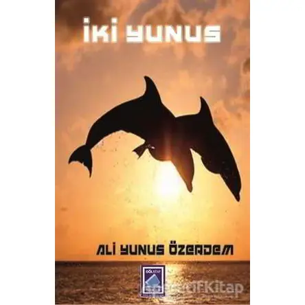 İki Yunus - Ali Yunus Özerdem - Göl Yayıncılık