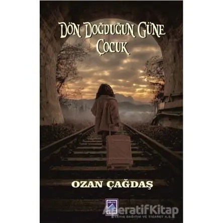 Dön Doğduğun Güne Çocuk - Ozan Çağdaş - Göl Yayıncılık