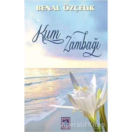 Kum Zambağı - Benal Özçelik - Göl Yayıncılık