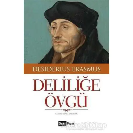 Deliliğe Övgü - Desiderius Erasmus - Siyah Beyaz Yayınları