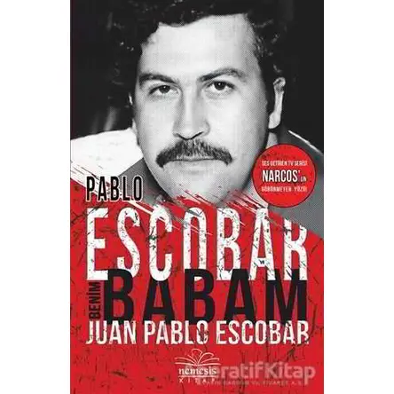 Pablo Escobar Benim Babam - Juan Pablo Escobar - Nemesis Kitap