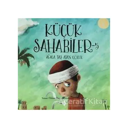 Küçük Sahabiler 5: Ağaca Taş Atan Çocuk - Özkan Öze - Uğurböceği Yayınları