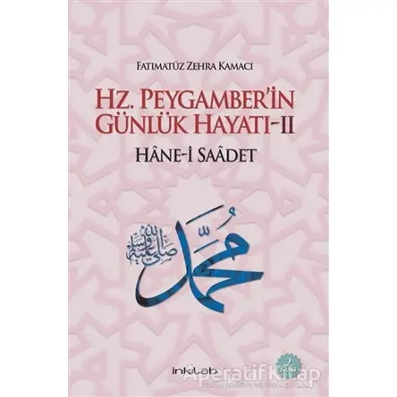Hz. Peygamber’in Günlük Hayatı 2 Hane-i Saadet - Fatımatüz Zehra Kamacı - İnkılab Yayınları