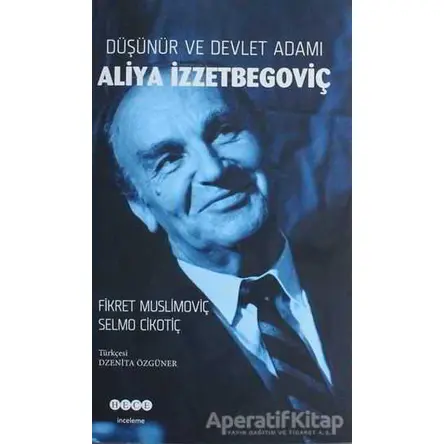 Düşünür ve Devlet Adamı Aliya İzzetbegoviç - Fikret Muslimoviç - Hece Yayınları