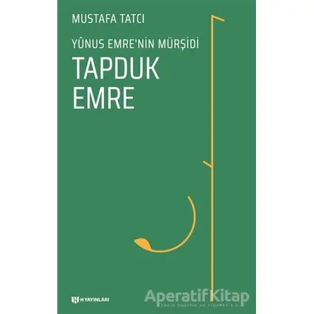 Yunus Emre’nin Mürşidi Tapduk Emre - Mustafa Tatcı - H Yayınları