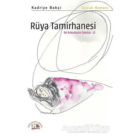 Rüya Tamirhanesi - Bir Arkadaşlık Öyküsü 2 - Kadriye Bakşi - Nesin Yayınevi