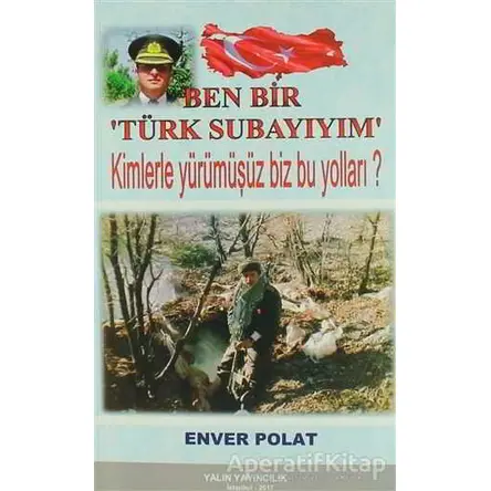 Ben Bir Türk Subayıyım - Enver Polat - Yalın Yayıncılık