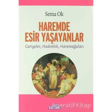 Haremde Esir Yaşayanlar - Sema Ok - Ulak Yayıncılık