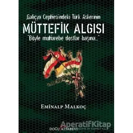 Galiçya Cephesindeki Türk Askerinin Müttefik Algısı - Eminalp Malkoç - Doğu Kitabevi