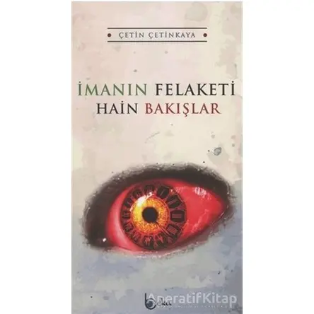 İmanın Felaketi - Hain Bakışlar - Çetin Çetinkaya - Beka Yayınları