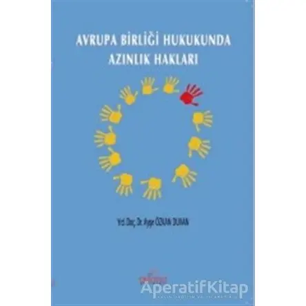 Avrupa Birliği Hukukunda Azınlık Hakları - Ayşe Duvan Özkan - Astana Yayınları
