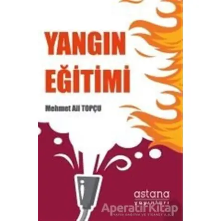 Yangın Eğitimi - Mehmet Ali Topçu - Astana Yayınları