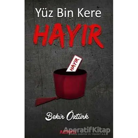 Yüz Bin Kere Hayır - Bekir Öztürk - Altaylı Yayınları