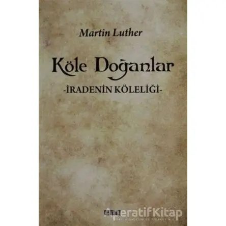 Köle Doğanlar - Martin Luther - GDK Yayınları