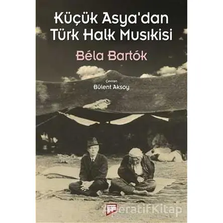 Küçük Asya’dan Türk Halk Musıkisi - Bela Bartok - Pan Yayıncılık