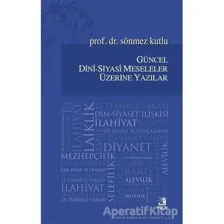 Güncel Dini - Siyasi Meseleler Üzerine Yazılar - Sönmez Kutlu - Fecr Yayınları