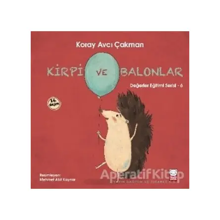 Kirpi ve Balonlar - Değerler Eğitimi Serisi - 6 - Koray Avcı Çakman - Kırmızı Kedi Çocuk