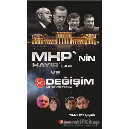 MHP’nin Hayır’ları ve Değişim Operasyonu - Yıldıray Çiçek - Berikan Yayınevi