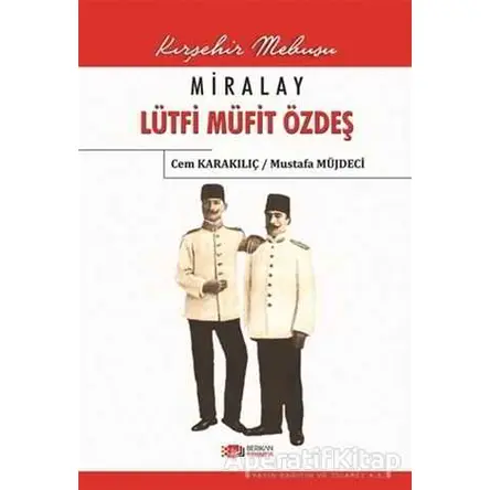 Miralay Lütfi Müfit Özdeş - Mustafa Müjdeci - Berikan Yayınevi
