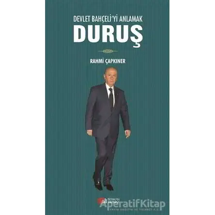 Devlet Bahçeliyi Anlamak Duruş - Rahmi Çapkıner - Berikan Yayınevi