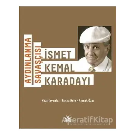 Aydınlanma Savaşçısı: İsmet Kemal Karadayı - Tansu Bele - Artshop Yayıncılık