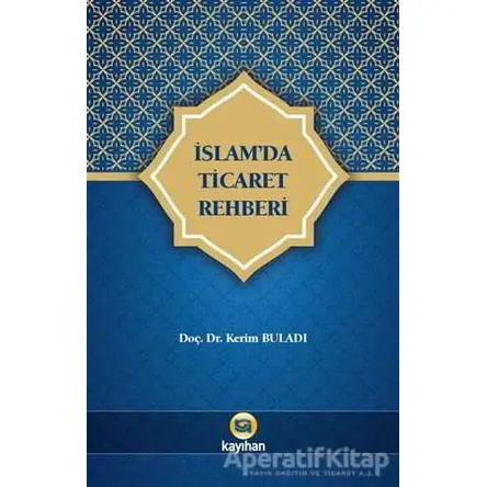 İslamda Ticaret Rehberi - Kerim Buladı - Kayıhan Yayınları