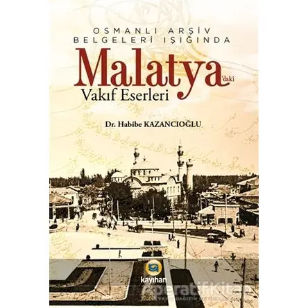 Osmanlı Arşiv Belgeleri Işığında Malatyadaki Vakıf Eserleri