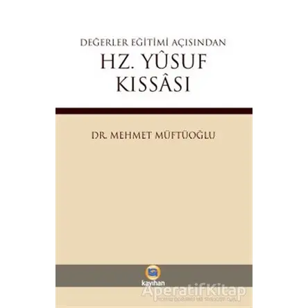 Değerler Eğitimi Açısından Hz. Yusuf Kıssası - Mehmet Müftüoğlu - Kayıhan Yayınları