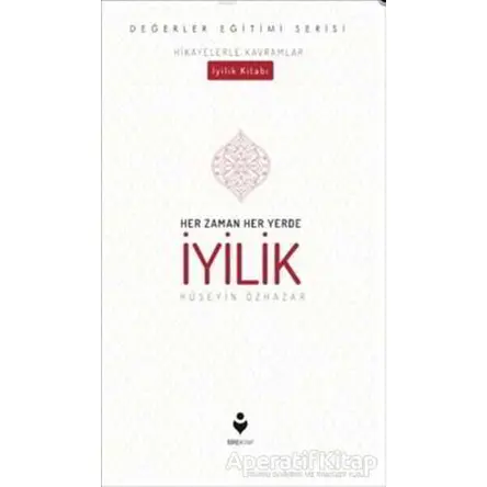 Her Zaman Her Yerde İyilik - Hüseyin Özhazar - Tire Kitap