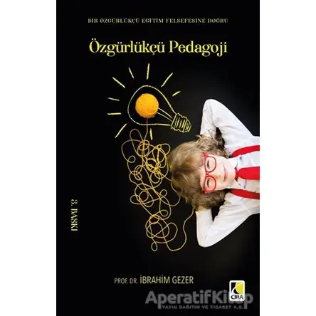 Özgürlükçü Pedagoji - İbrahim Gezer - Çıra Yayınları