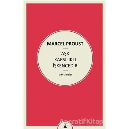 Aşk Karşılıklı İşkencedir - Marcel Proust - Zeplin Kitap