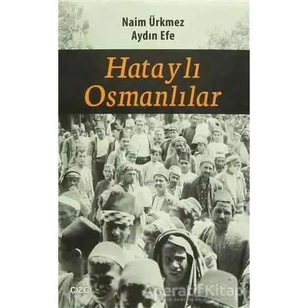 Hataylı Osmanlılar - Naim Ürkmez - Çizgi Kitabevi Yayınları