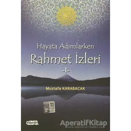 Hayata Adımlarken Rahmet İzleri 1 - Mustafa Karabacak - Tebeşir Yayınları
