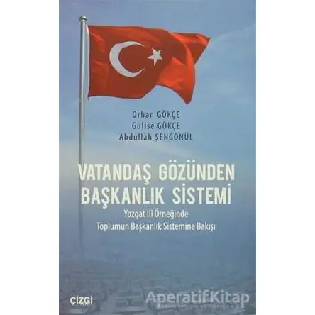 Vatandaş Gözünden Başkanlık Sistemi - Orhan Gökçe - Çizgi Kitabevi Yayınları