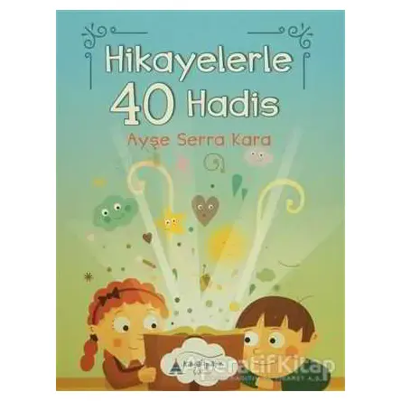 Hikayelerle 40 Hadis - Ayşe Serra Kara - Kayalıpark Çocuk