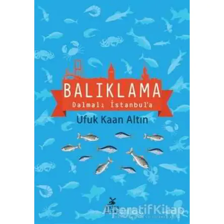 Balıklama Dalmalı İstanbula - Ufuk Kaan Altın - Mylos Kitap