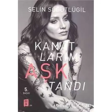 Kanatlarım Aşktandı - Selin Söğütlügil - Mona Kitap