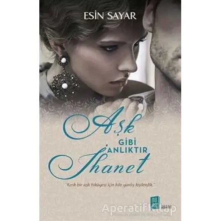 Aşk Gibi Anlıktır İhanet - Esin Sayar - Mona Kitap