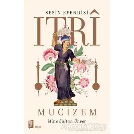 Sesin Efendisi Itri Mucizem - Mine Sultan Ünver - Mona Kitap