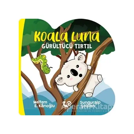 Koala Luna - Gürültücü Tırtıl - Meltem Erinçmen Kanoğlu - Çikolata Yayınevi