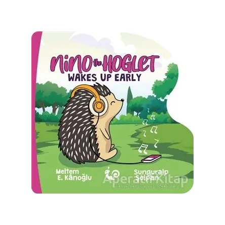 Nino the Hoglet - Wakes Up Early - Meltem Erinçmen Kanoğlu - Çikolata Yayınevi