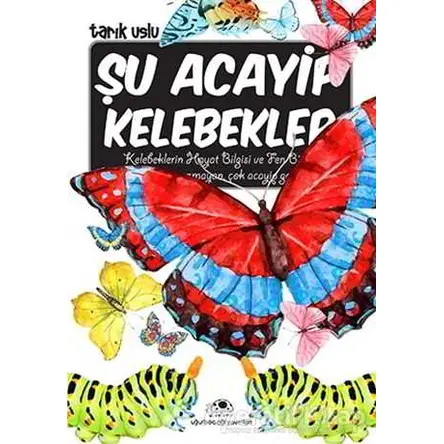 Şu Acayip Kelebekler - Tarık Uslu - Uğurböceği Yayınları