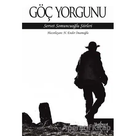 Göç Yorgunu: Servet Somuncuoğlu Şiirleri - N. Ender İmamoğlu - Matbuat Yayınları