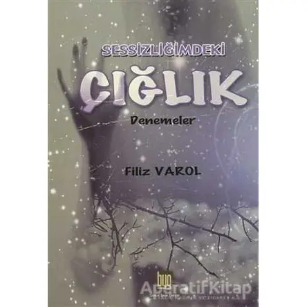 Sessizliğimdeki Çığlık - Filiz Varol - Baygenç Yayıncılık