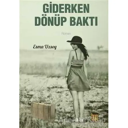 Giderken Dönüp Baktı - Esma Uzsoy - Baygenç Yayıncılık